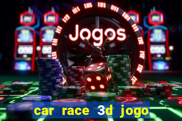 car race 3d jogo de carros